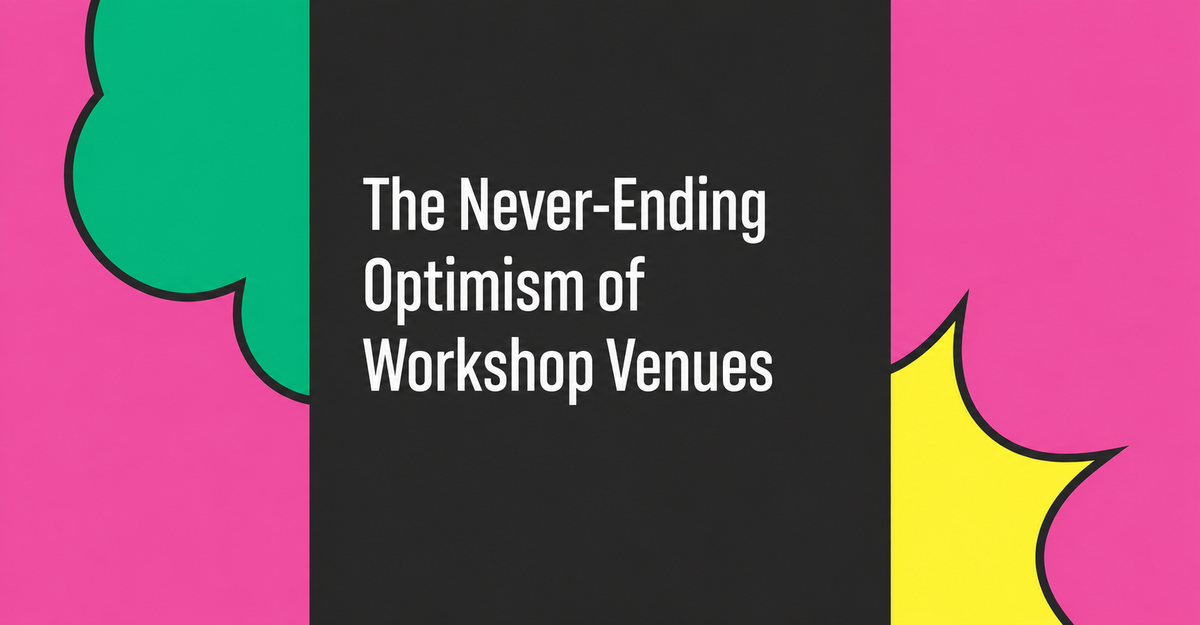 The Never-Ending Optimism of Workshop Venues