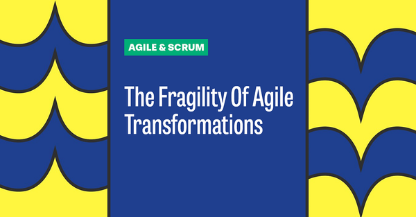 The Fragility Of Agile Transformations