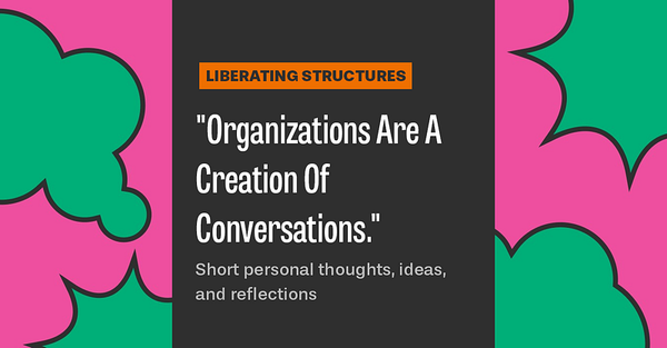 “Organizations Are A Creation Of Conversations.”
