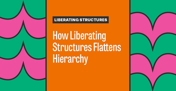 How Liberating Structures Flattens Hierarchy