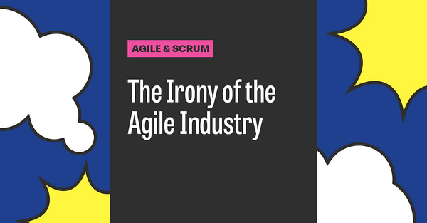The Irony of the Agile Industry