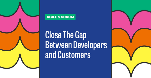 Bridging the Developer-Customer Gap