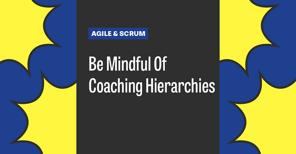 Be Mindful Of Coaching Hierarchies