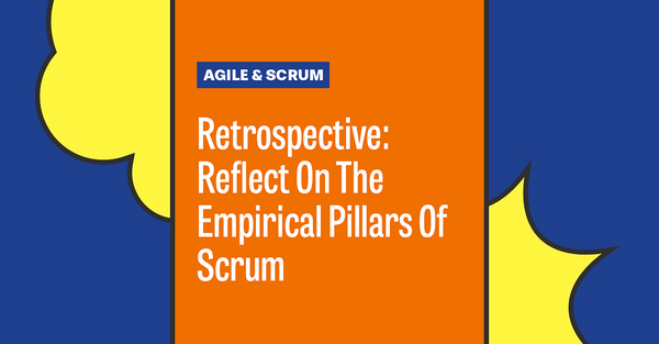 Retrospective: Reflect On The Empirical Pillars Of Scrum
