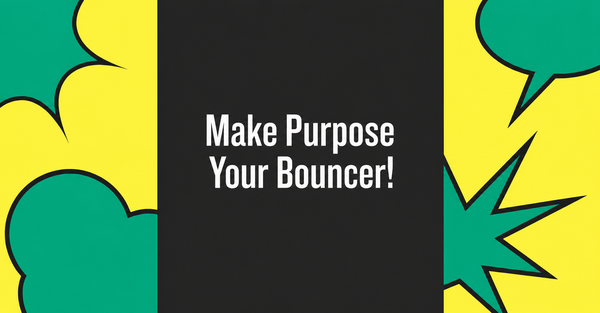 Make Purpose Your Bouncer